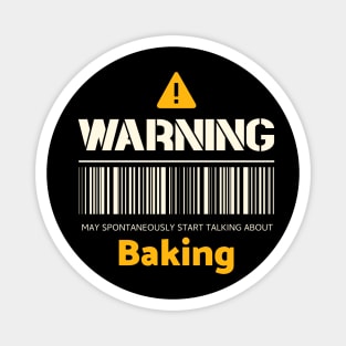 Warning may spontaneously start talking about baking Magnet
